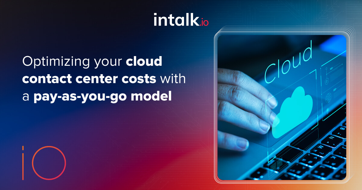 Cloud contact center optimization with PAYG model and intalk integration - maximizing efficiency and cost savings.